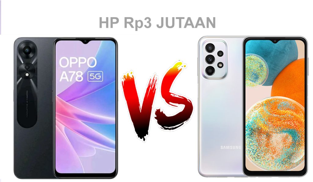 Di kelas harga 3 jutaan, Oppo A78 5G dan Samsung Galaxy A23 5G jadi dua opsi yang menarik banget.