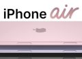 iPhone 17 Air: iPhone Paling Tipis dengan Desain Super Ringan